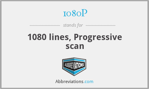 1080P - 1080 lines, Progressive scan