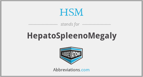 HSM - HepatoSpleenoMegaly