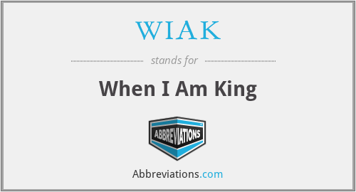 WIAK - When I Am King