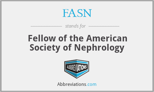 FASN - Fellow of the American Society of Nephrology