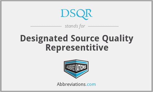 DSQR - Designated Source Quality Representitive