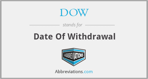 DOW - Date Of Withdrawal