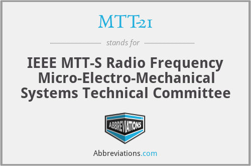 MTT-21 - IEEE MTT-S Radio Frequency Micro-Electro-Mechanical Systems Technical Committee