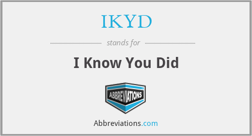 IKYD - I Know You Did