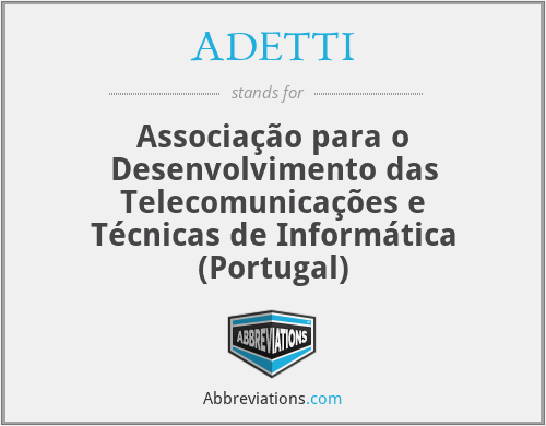 ADETTI - Associação para o Desenvolvimento das Telecomunicações e Técnicas de Informática (Portugal)