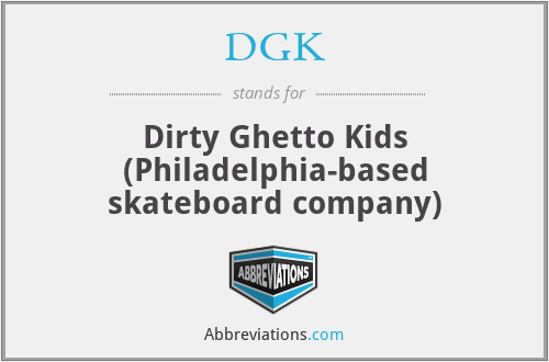 DGK - Dirty Ghetto Kids (Philadelphia-based skateboard company)
