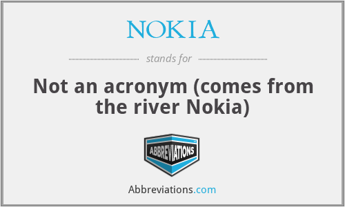 NOKIA - Not an acronym (comes from the river Nokia)