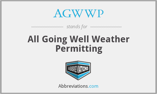 AGWWP - All Going Well Weather Permitting
