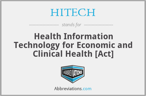 HITECH - Health Information Technology for Economic and Clinical Health [Act]