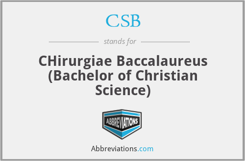 CSB - CHirurgiae Baccalaureus (Bachelor of Christian Science)