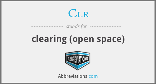 Clr - clearing (open space)