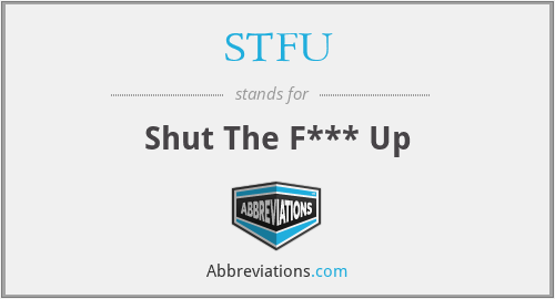 STFU - Shut The F*** Up