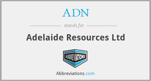 ADN - Adelaide Resources Ltd