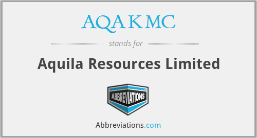 AQAKMC - Aquila Resources Limited
