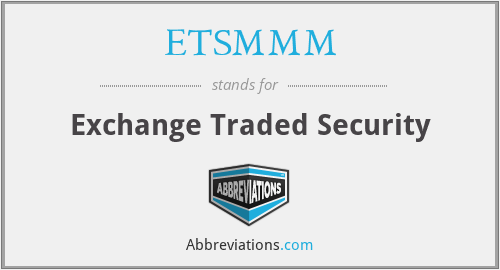 ETSMMM - Exchange Traded Security