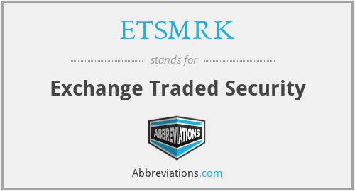 ETSMRK - Exchange Traded Security