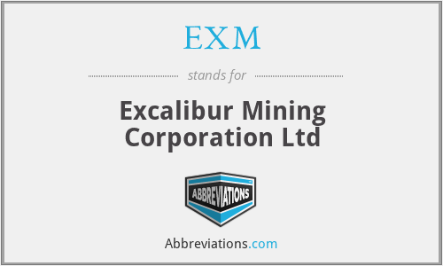 EXM - Excalibur Mining Corporation Ltd