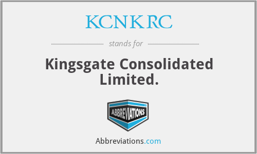 KCNKRC - Kingsgate Consolidated Limited.
