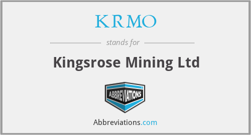 KRMO - Kingsrose Mining Ltd