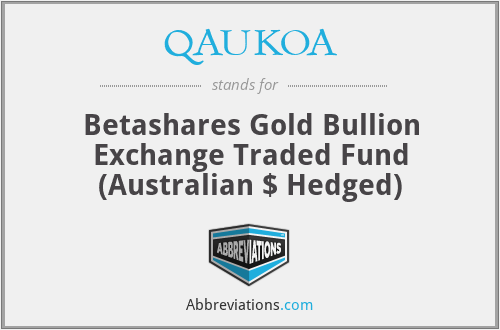 QAUKOA - Betashares Gold Bullion Exchange Traded Fund (Australian $ Hedged)