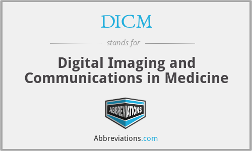 DICM - Digital Imaging and Communications in Medicine