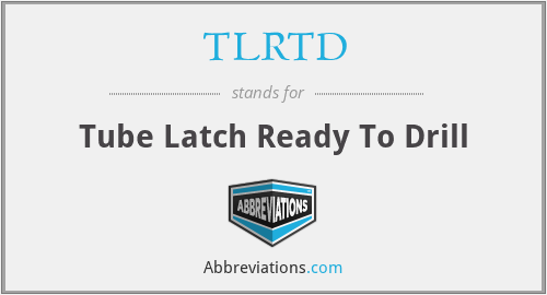TLRTD - Tube Latch Ready To Drill