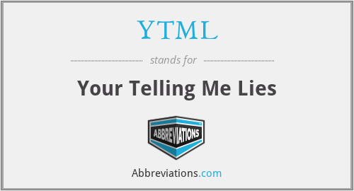 YTML - Your Telling Me Lies