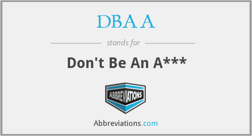 DBAA - Don't Be An A***