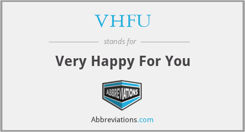 VHFU - Very Happy For You
