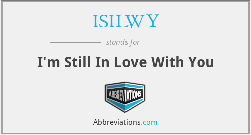 ISILWY - I'm Still In Love With You