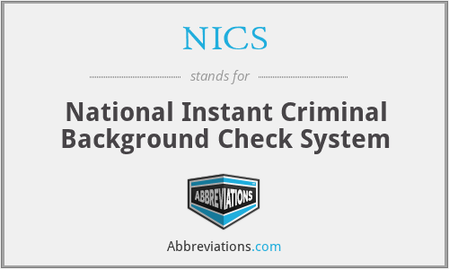 NICS - National Instant Criminal Background Check System