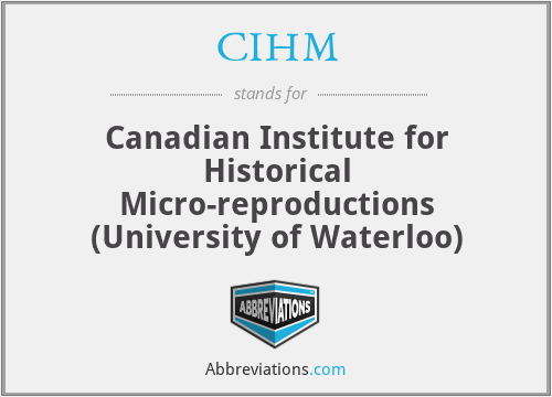 CIHM - Canadian Institute for Historical Micro-reproductions (University of Waterloo)