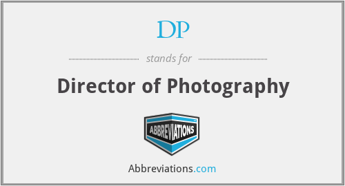 DP - Director of Photography