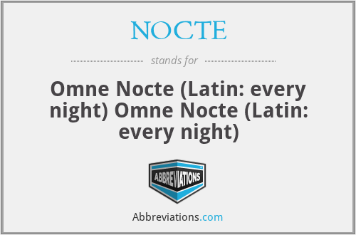 NOCTE - Omne Nocte (Latin: every night) Omne Nocte (Latin: every night)