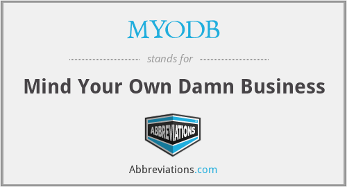 MYODB - Mind Your Own Damn Business