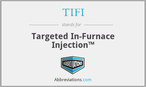 TIFI - Targeted In-Furnace Injection™
