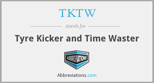 TKTW - Tyre Kicker and Time Waster