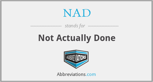 NAD - Not Actually Done