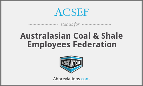 ACSEF - Australasian Coal & Shale Employees Federation