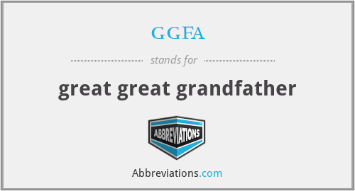 ggfa - great great grandfather