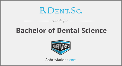 B.Dent.Sc. - Bachelor of Dental Science