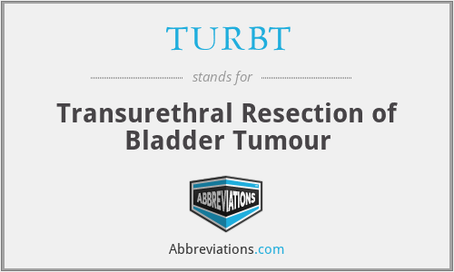 TURBT - Transurethral Resection of Bladder Tumour