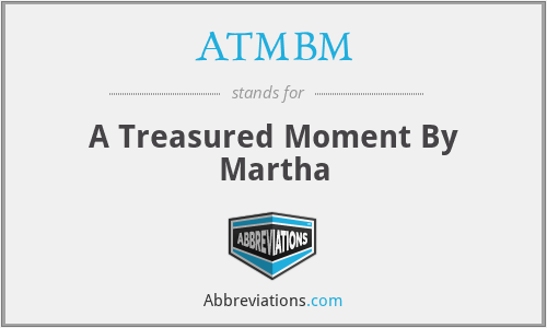 ATMBM - A Treasured Moment By Martha