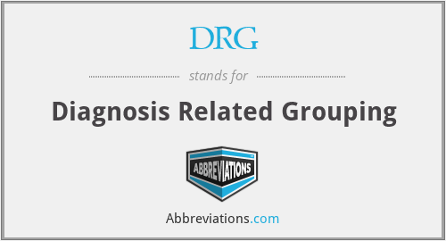 DRG - Diagnosis Related Grouping