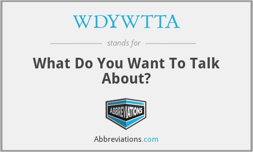 WDYWTTA - What Do You Want To Talk About?