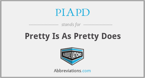 PIAPD - Pretty Is As Pretty Does