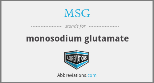 MSG - monosodium glutamate