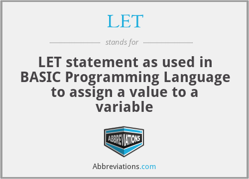 LET - LET statement as used in BASIC Programming Language to assign a value to a variable