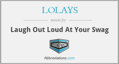 LOLAYS - Laugh Out Loud At Your Swag