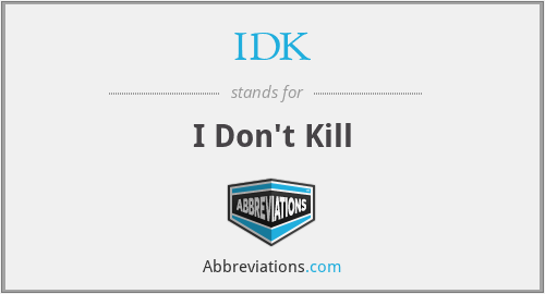 IDK - I Don't Kill